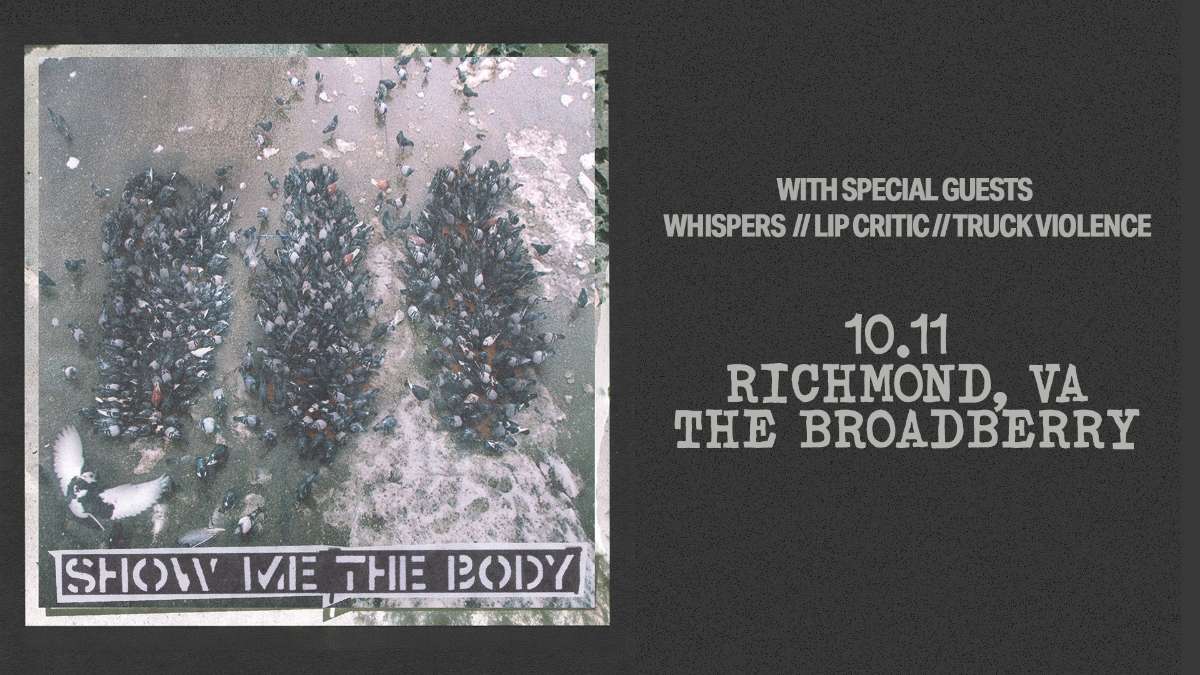 Show Me The Body w/ WHISPERS, Lip Critic, and Truck Violence