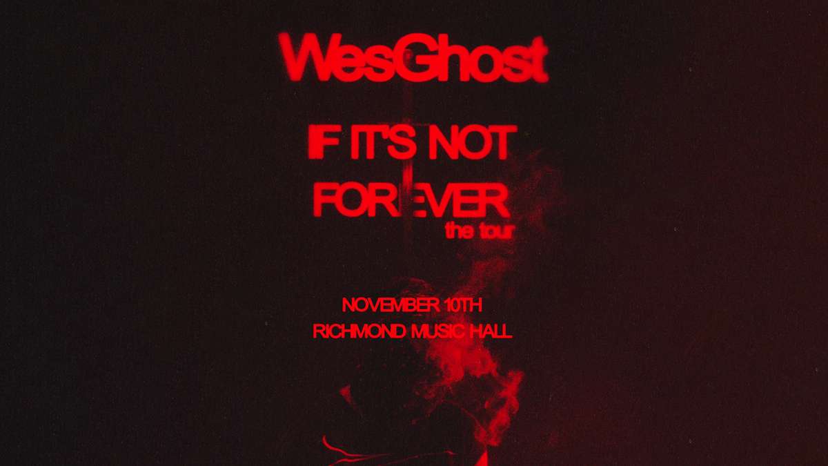 WesGhost: If It’s Not Forever the Tour